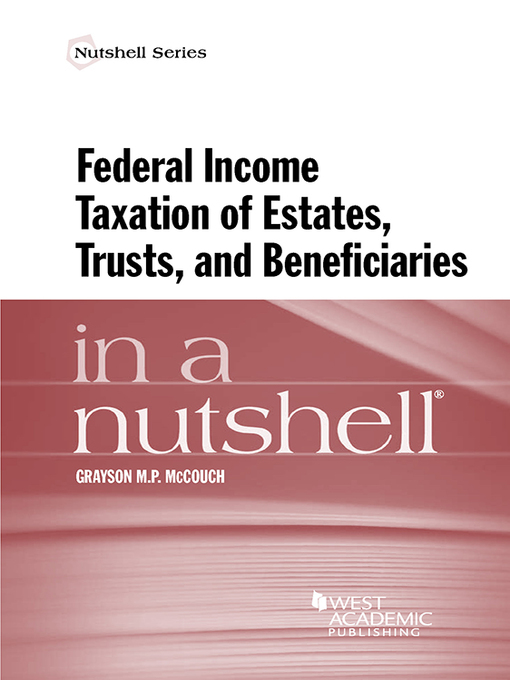 Title details for Federal Income Taxation of Estates, Trusts, and Beneficiaries in a Nutshell by Grayson McCouch - Available